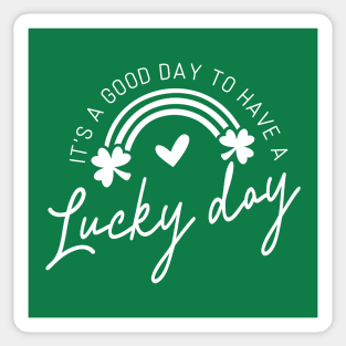 It's A Good Day To Have A Lucky Day (white text) Sticker